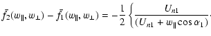 $\displaystyle \bar{f}_{2}(w_{\parallel},w_{\perp}) - \bar{f}_{1}(w_{\parallel},...
...{1}{2} \left\{ \frac{U_{n1}}{(U_{n1}+w_{\parallel}\cos\alpha_{1})}
\cdot\right.$