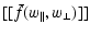 $\displaystyle %
[[\bar{f}(w_{\parallel},w_{\perp})]]$