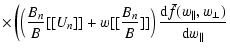 $\displaystyle \times \left( \left( \frac{B_{n}}{B}[[U_{n}]] + w [[ \frac{B_{n}}...
...t)
\frac{{\rm d}\bar{f}(w_{\parallel},w_{\perp})}{{\rm d}w_{\parallel}} \right.$