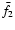 $\bar{f}_{2}$