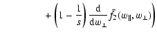 $\displaystyle \qquad\qquad \left. + \left(1-\frac{1}{s}\right) \frac{{\rm d}}{{\rm d}w_{\perp}}\bar{f}_{2}(w_{\parallel},w_{\perp
})\right)$