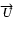 $\overrightarrow{U}$