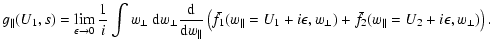 $\displaystyle %
g_{\parallel}(U_{1},s) = \lim_{\epsilon\rightarrow0}\frac{1}{i}...
...silon,w_{\perp})
+ \bar{f}_{2}(w_{\parallel}=U_{2}+i\epsilon,w_{\perp})\right).$