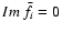 $Im\ \bar{f}_i = 0$