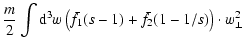 $\displaystyle \frac{m}{2}\int {\rm d}^{3}w\left( \bar{f} _{1}(s-1)+\bar{f}_{2}(1-1/s)\right) \cdot w_{\perp}^{2}$