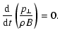 $\displaystyle \frac{{\rm d}}{{\rm d}t}\left( \frac{p_{\perp}}{\rho B}\right) =0.$