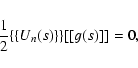 \begin{eqnarray*}\frac{1}{2}\{\{U_{n}(s)\}\}[[g(s)]]=0,
\end{eqnarray*}