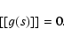 \begin{displaymath}%
\lbrack\lbrack g(s)]]=0
.
\end{displaymath}