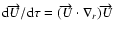 ${\rm d}\overrightarrow{U}/{\rm d}\tau
=(\overrightarrow{U}\cdot\nabla_{r})\overrightarrow{U}$