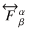 $\overrightarrow{F}_{\beta}^{\alpha}$