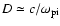 $D\simeq c/\omega_{\rm pi}$