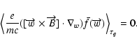 \begin{displaymath}%
\left\langle \frac{e}{mc}([\overrightarrow{w}\times\overrig...
...la_{w})\bar{f}(\overrightarrow{w})\right\rangle _{\tau_{g}}=0.
\end{displaymath}