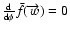 $\frac{{\rm d}}{{\rm d}\phi}\bar{f}(\overrightarrow{w})=0$