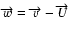 $\overrightarrow{w}=\overrightarrow{v}-\overrightarrow
{U}$