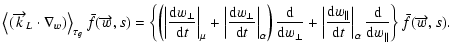 $\displaystyle \left\langle (\overrightarrow{k}_{L}\cdot\nabla_{w})\right\rangle...
...pha}\frac{{\rm d}}{{\rm d}w_{\parallel}}\right\} \bar{f}(\overrightarrow{w},s).$