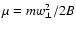 $\mu=mw_{\perp}^{2}/2B$