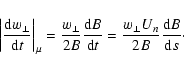 \begin{displaymath}%
\left\vert \frac{{\rm d}w_{\perp}}{{\rm d}t}\right\vert _{\...
...m d}t}=\frac{w_{\perp}U_{n}}{2B}\frac{{\rm d}B}{{\rm d}s}\cdot
\end{displaymath}