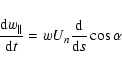\begin{displaymath}%
\frac{{\rm d}w_{\parallel}}{{\rm d}t}=wU_{n}\frac{{\rm d}}{{\rm d}s}\cos\alpha
\end{displaymath}