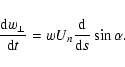 \begin{displaymath}%
\frac{{\rm d}w_{\perp}}{{\rm d}t}=wU_{n}\frac{{\rm d}}{{\rm d}s}\sin\alpha.
\end{displaymath}