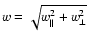 $w=\sqrt{w_{\parallel
}^{2}+w_{\perp}^{2}}$