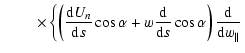 $\displaystyle \qquad \; \times \left\{ \left(\frac{{\rm d}U_{n}}{{\rm d}s}\cos\...
...rm d}}{{\rm d}s}\cos\alpha \right)
\frac{{\rm d}}{{\rm d}w_{\parallel}}
\right.$