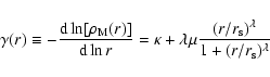 \begin{displaymath}\gamma(r)\equiv-\frac{{\rm d}\ln[\rho_{\rm M}(r)]}{{\rm d}\ln...
... \mu \frac{(r/r_{\rm s})^{\lambda}}{1+(r/r_{\rm s})^{\lambda}}
\end{displaymath}