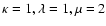 $\kappa=1,\lambda=1,\mu=2$