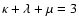 $\kappa+\lambda+\mu=3$