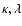 $\kappa,\lambda$
