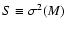 $S\equiv \sigma^2(M)$