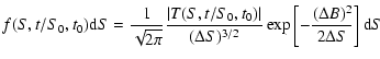 $\displaystyle f(S,t/S_0,t_0){\rm d}S=
\frac{1}{\sqrt{2\pi}}\frac{\vert T(S,t/S_...
...ert}{(\Delta
S)^{3/2}} \exp\left[-\frac{(\Delta B)^2}{2\Delta S}\right]{\rm d}S$