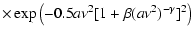 $\displaystyle \times\exp\left(-0.5a\nu^2[1+\beta(a\nu^2)^{-\gamma}]^2\right)$