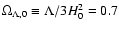 $ \Omega_{\Lambda,0}\equiv \Lambda/3H_0^2=0.7$