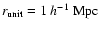 $r_{\rm unit}=1~h^{-1}~{\rm Mpc}$