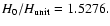 $H_0/H_{\rm unit}=1.5276.$