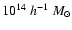 $10^{14}~{h}^{-1}~M_{\odot}$