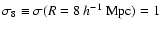 $\sigma_8\equiv\sigma(R=8~h^{-1}~{\rm Mpc})=1$