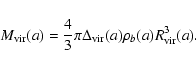 \begin{displaymath}M_{\rm vir}(a)=\frac{4}{3}\pi\Delta_{\rm vir}(a)\rho_b(a)R^3_{\rm vir}(a).
\end{displaymath}