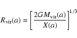 \begin{displaymath}R_{\rm vir}(a)=\left[\frac{2GM_{\rm vir}(a)}{X(a)}\right]^{1/3}
\end{displaymath}