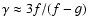 $\gamma \approx 3f/(f-g)$