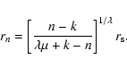 \begin{displaymath}r_n=\left[\frac{n-k}{\lambda\mu+k-n}\right]^{1/\lambda}r_{\rm s}.
\end{displaymath}