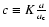 $c\equiv K \frac{a}{a_{\rm c}}$