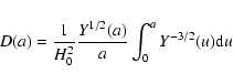 \begin{displaymath}D(a)=\frac{1}{H^2_0}\frac{Y^{1/2}(a)}{a}\int_0^aY^{-3/2}(u){\rm d}u
\end{displaymath}