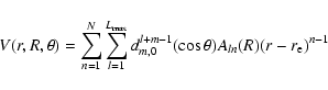 \begin{displaymath}V(r,R,\theta)= \sum_{n=1}^{N} \sum_{l=1}^{L_{\rm max}} d_{m,0}^{l+m-1} (\cos \theta) A_{ln}(R) (r-r_{\rm e})^{n-1}
\end{displaymath}