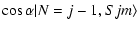 $\displaystyle \cos \alpha\vert N=j-1,Sjm\rangle$