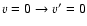 $v=0 \to v'=0$
