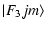 $\displaystyle \vert F_{3}jm\rangle$
