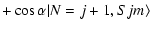 $\displaystyle + \cos \alpha\vert N=j+1,Sjm\rangle$