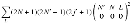 $\displaystyle \sum_{L}(2N+1)(2N'+1) (2j'+1)
\left(\begin{array}{ccc}
N' & N & L \\
0 & 0 & 0
\end{array}\right)^{2}$
