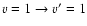 $v=1 \to v'=1$